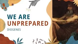 We are Unprepared: Diogenes