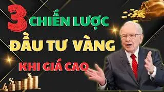 3 Chiến Lược Tích Sản Vàng Khi Giá Tăng Cao | Mở Khoá Tài Vận