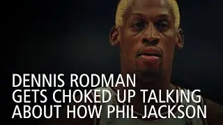Dennis Rodman Gets Choked Up Talking About How Phil Jackson