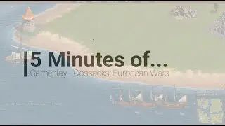 5 Minutes of... Gameplay - Cossacks: European Wars