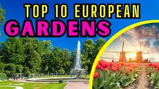 TOP 10 Most Visited Gardens in Europe
