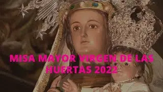 MISA MAYOR VIRGEN DE LAS HUERTAS 2022