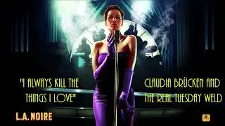 L.A. Noire: (Credits) - I Always Kill The Things I Love - Claudia Br&uuml;cken & The Real Tuesday Weld