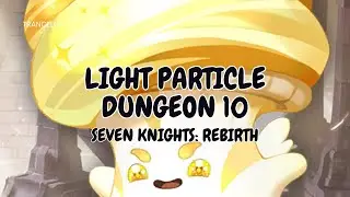 SEVEN KNIGHTS REBIRTH LIGHT DUNGEON 10