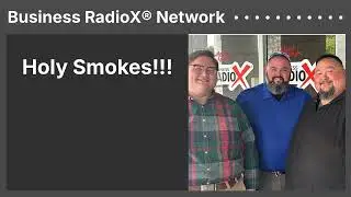 Holy Smokes!!! | Business RadioX&reg; Network