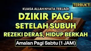 Dzikir Pagi Setelah Subuh (1 Jam) | Rezeki Deras Mengalir, Hidup Berkah (Amalan Pagi Sabtu)