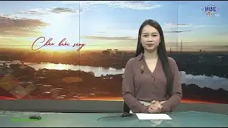 Huế ngày mới 28/12/2025 (Chủ nhật)