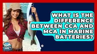 What Is The Difference Between CCA And MCA In Marine Batteries? - Boat Life Masters