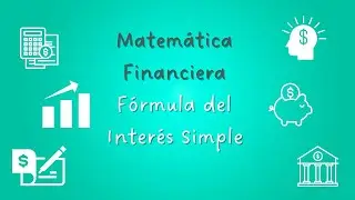 Matemática Financiera - Fórmula del Interés Simple