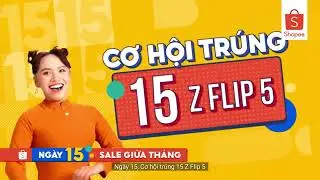 🎉 NG&Agrave;Y 15 SALE GIỮA TH&Aacute;NG - SHOPEE LIVE GIẢM 50%, CƠ HỘI TR&Uacute;NG 15 Z FLIP 5 (12 - 15.9) 🎉