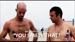BBC Euro, Pt 2 - You Smell That?