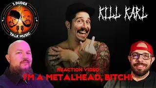 IT'S LIKE HE CAN SEE INTO OUR SOULS!! REACTION: Kill Karl - I'm a Metalhead B!tch