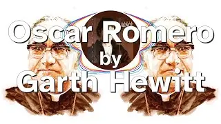 Oscar Romero by Garth Hewitt - Lyrics & visualiser