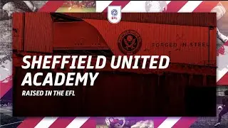 🏴󠁧󠁢󠁥󠁮󠁧󠁿 X ⚔️ The Sheffield United Academy! | #RaisedInTheEFL