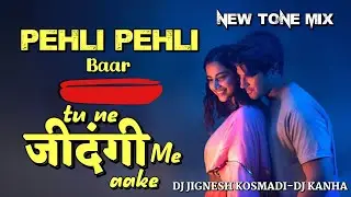 PEHLI PEHLI BAAR | TU NE JINDAGI ME | NEW TONE | DJ JIGNESH KOSMADI -DJ KANHA 