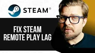 How To Fix Steam Remote Play Lag | 2025