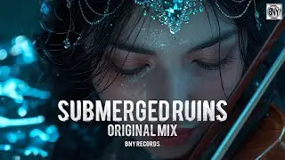 Submerged Ruins (Melodic Progressive House Original Mix) | BNY Records
