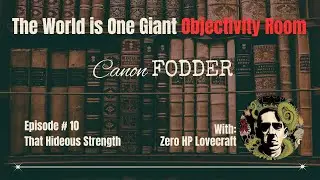Canon Fodder, Episode 10  That Hideous Strength with Zero HP Lovecraft
