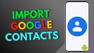 How To Import Google Contacts To Android?