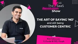 The Art of saying 'No' and still being Customer Centric With Krish Subramanian (CEO, Chargebee)