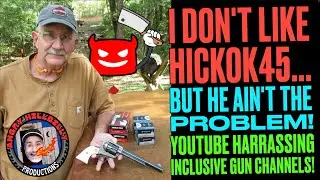 I Don't Like Hickok45...But He Ain't the Problem. (YouTube Harassing Non-Divisive Channels!)