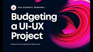 Budgeting a UI UX Project - TAA Council Session 1.3