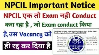 NPCIL Requirement Cancelled  Adv. No.Kaiga Site/HRM/01/2019 ! NPCIL ने ये क्या किया very bad news😢