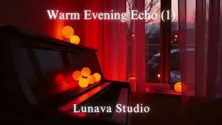Warm Evening Ambient Piano1 | Peaceful, Slightly Nostalgic Music to Unwind #lunavastudio #calmmusic