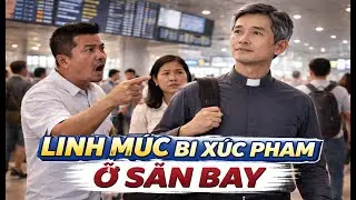 LINH MỤC BỊ SỈ NHỤC GIỮA SÂN BAY ĐÔNG NGƯỜI – CÂU CHUYỆN KHIẾN NHIỀU NGƯỜI SUY NGẪM