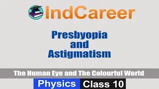 Presbyopia and Astigmatism | Physics | Class 10 | IndCareer