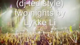 (dj ted style) two nights by Lykke Li remastered