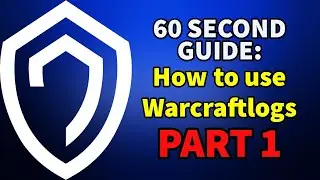 60 Second Guide: How to use Warcraftlogs to improve your gameplay! Part 1
