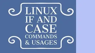 Linux Shell Script If & Case Command execution and Usage theory