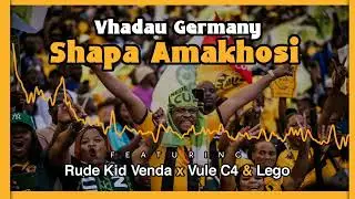 Vhadau Germany- Shapa Amakhosi (ft Rude Kid Venda x Vule C4 & Vha Lego)