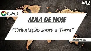 Geografia - Orientação sobre a Terra e as Coordenadas Geográficas (+GEO)