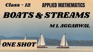 BOAT & STREAM | ONE SHOT | CLASS - 12 | APPLIED MATHS |        M L AGGARWAL | ALL EXAMPLE & QUESTION