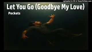 Let You Go (Goodbye My Love)