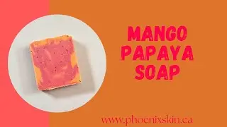 Mango Papaya Soap | Day 98/365