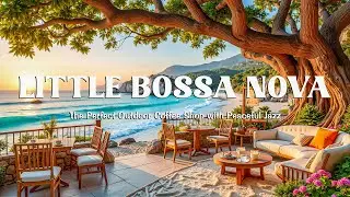 A Little Bossa Nova, A Little Ocean Waves 🌴 The Perfect Outdoor Coffee Shop with Peaceful Jazz