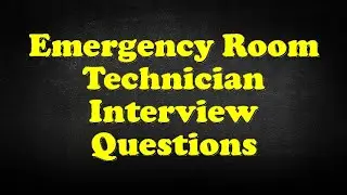 Emergency Room Technician Interview Questions