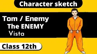 Character sketch of Tom Class 12 | the enemy character sketch | Class 12 English