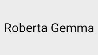 How to pronounce Roberta Gemma