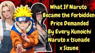 What If Naruto Became the Forbidden Price Demanded by Every Kunoichinaruto x tsunade x sizune part 1