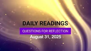 Questions for Reflection for August 31, 2025 HD