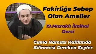 19.MIZRAKLI İLMİHAL DERSİ CUMA NAMAZI VE FAKİRLİĞE SEBEP OLAN ŞEYLER...
