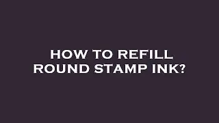 How to refill round stamp ink?