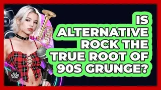 Is Alternative Rock The True Root Of 90s Grunge? - Alt Scene Guru