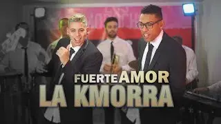 LA KMORRA - Fuerte AMOR (A Gomez)
