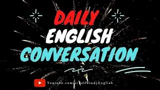 Daily English Conversation | Learning Speaking English fluently | Self Study English ✔