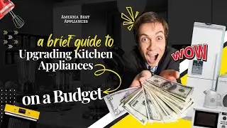 A Brief Guide to Upgrading Kitchen Appliances on&nbsp;a&nbsp;Budget